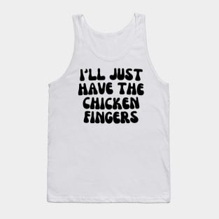 I'll Just Have The Chicken Fingers Tank Top